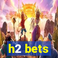 h2 bets